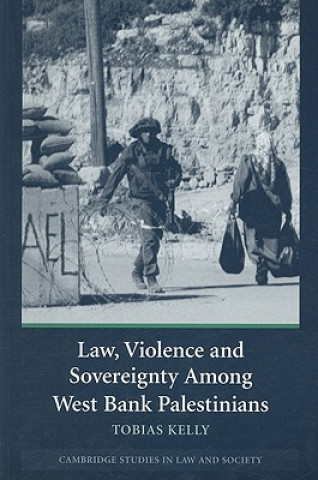 Kniha Law, Violence and Sovereignty Among West Bank Palestinians Tobias Kelly
