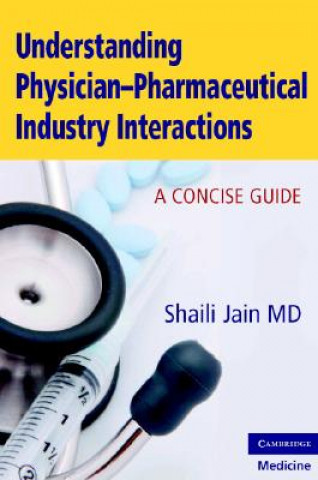 Kniha Understanding Physician-Pharmaceutical Industry Interactions Shaili Jain