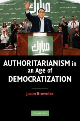 Kniha Authoritarianism in an Age of Democratization Jason Brownlee