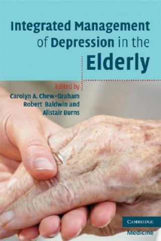 Kniha Integrated Management of Depression in the Elderly Carolyn A. Chew-GrahamRobert BaldwinAlistair Burns