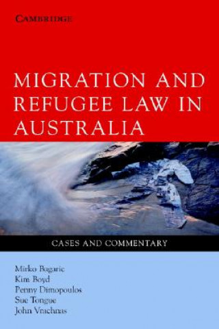 Könyv Migration and Refugee Law in Australia Mirko BagaricKim  BoydPenny DimopoulosSue Tongue