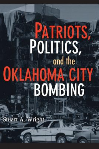 Książka Patriots, Politics, and the Oklahoma City Bombing Stuart A. Wright