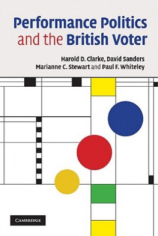 Книга Performance Politics and the British Voter Harold D. ClarkeDavid SandersMarianne C. StewartPaul F. Whiteley