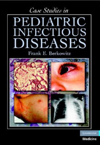 Книга Case Studies in Pediatric Infectious Diseases Frank E. Berkowitz