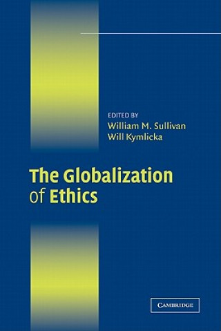 Carte Globalization of Ethics William M. SullivanWill Kymlicka
