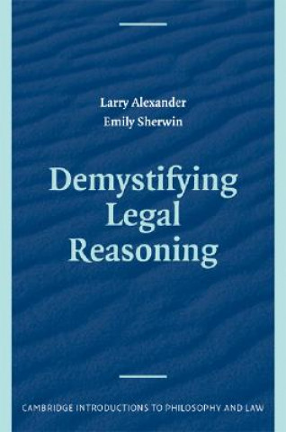 Kniha Demystifying Legal Reasoning Larry AlexanderEmily Sherwin
