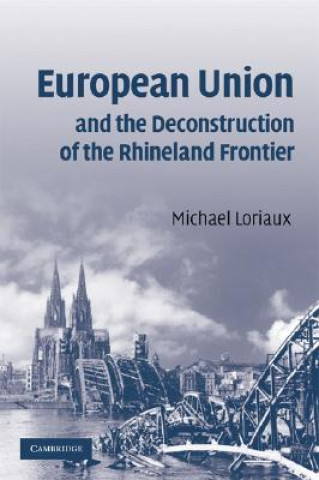 Könyv European Union and the Deconstruction of the Rhineland Frontier Michael Loriaux