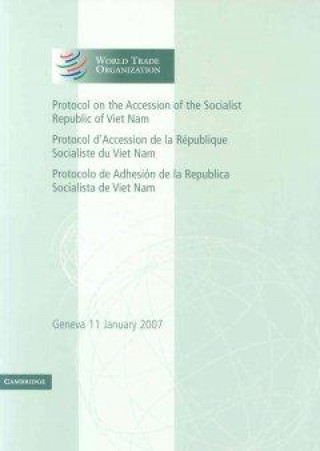 Könyv Protocol on the Accession of the Socialist Republic of Viet Nam: Volume 4 World Trade Organization