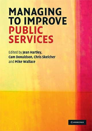 Könyv Managing to Improve Public Services Jean HartleyCam DonaldsonChris SkelcherMike Wallace