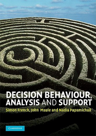 Kniha Decision Behaviour, Analysis and Support Simon FrenchJohn  MauleNadia Papamichail