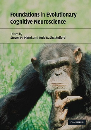 Kniha Foundations in Evolutionary Cognitive Neuroscience Steven M. PlatekTodd K. Shackelford