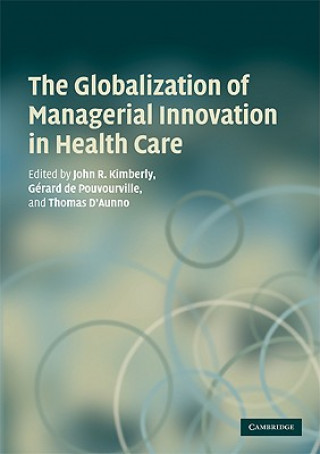 Książka Globalization of Managerial Innovation in Health Care John KimberlyGerard de PouvourvilleThomas d`Aunno