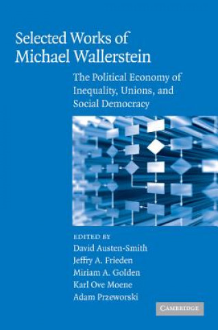 Könyv Selected Works of Michael Wallerstein David Austen-SmithJeffry A. FriedenMiriam A. GoldenKarl Ove Moene