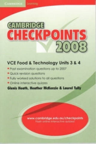 Carte Cambridge Checkpoints VCE Food and Technology Units 3 and 4 2008 Glenis HeathHeather McKenzieLaurel Tully