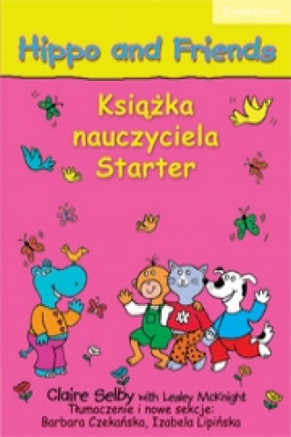 Könyv Hippo and Friends Starter Teacher's Book Polish edition Claire SelbyBarbara CzekańskaIzabela LipińskaLesley McKnight