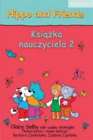 Kniha Hippo and Friends Level 2 Teacher's Book Polish edition Claire SelbyBarbara CzekańskaIzabela LipińskaLesley McKnight