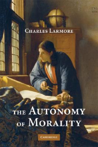 Kniha Autonomy of Morality Charles Larmore