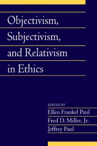 Kniha Objectivism, Subjectivism, and Relativism in Ethics: Volume 25, Part 1 Ellen Frankel PaulFred Miller