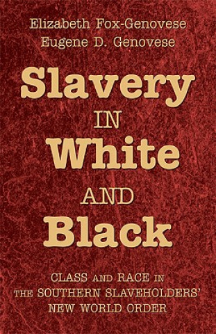 Kniha Slavery in White and Black Elizabeth Fox-GenoveseEugene D. Genovese