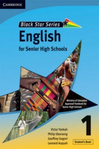 Kniha Cambridge Black Star English for Senior High Schools Student's Book 1 Victor Kwabena YankahLeonard AcquahGeoffrey Alfred Kwao GogoviPhilip Arthur Gborsong