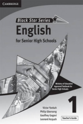 Kniha Cambridge Black Star English for Senior High Schools Teacher's Guide 1 Victor Kwabena YankahLeonard AcquahGeoffrey Alfred Kwao GogoviPhilip Arthur Gborsong