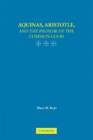 Carte Aquinas, Aristotle, and the Promise of the Common Good Mary M. Keys