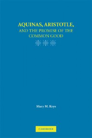 Kniha Aquinas, Aristotle, and the Promise of the Common Good Mary M. Keys