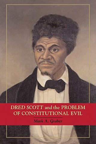 Livre Dred Scott and the Problem of Constitutional Evil Mark A. Graber