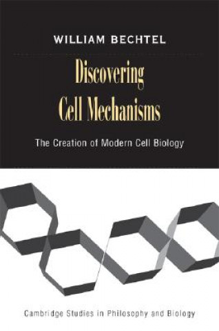 Carte Discovering Cell Mechanisms William Bechtel