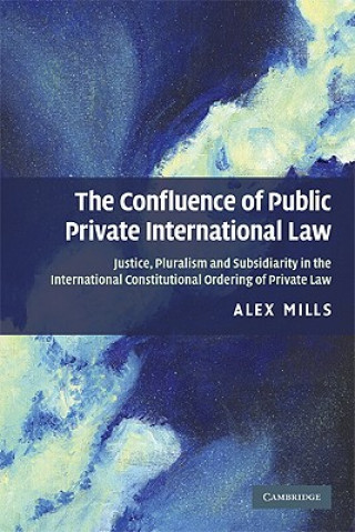 Könyv Confluence of Public and Private International Law Alex Mills