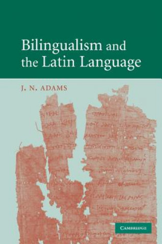 Könyv Bilingualism and the Latin Language J. N. Adams