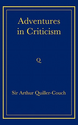 Könyv Adventures in Criticism Arthur Quiller-Couch