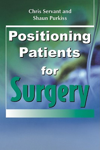 Kniha Positioning Patients for Surgery Chris ServantShaun PurkissJohn Hughes