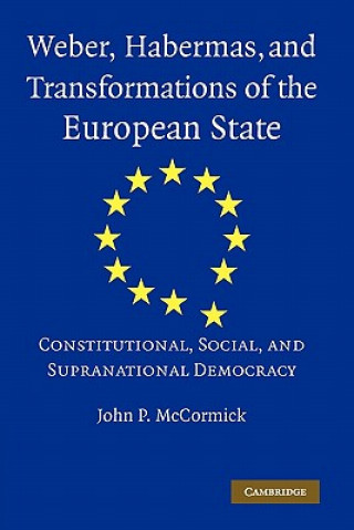 Kniha Weber, Habermas and Transformations of the European State John P. McCormick