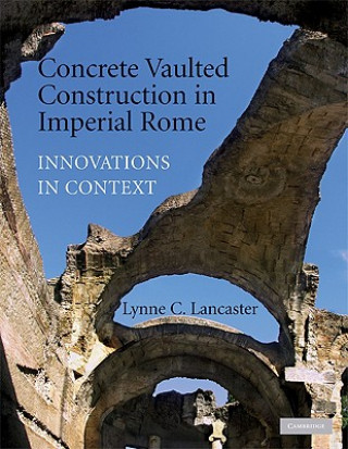 Könyv Concrete Vaulted Construction in Imperial Rome Lynne C. Lancaster