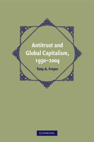 Carte Antitrust and Global Capitalism, 1930-2004 Tony A. Freyer