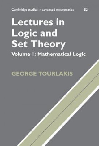 Könyv Lectures in Logic and Set Theory: Volume 1, Mathematical Logic George Tourlakis
