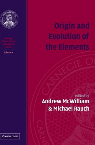 Carte Origin and Evolution of the Elements: Volume 4, Carnegie Observatories Astrophysics Series Andrew McWilliamMichael Rauch