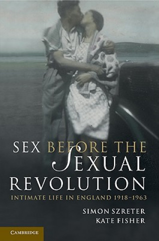 Book Sex Before the Sexual Revolution Simon SzreterKate Fisher