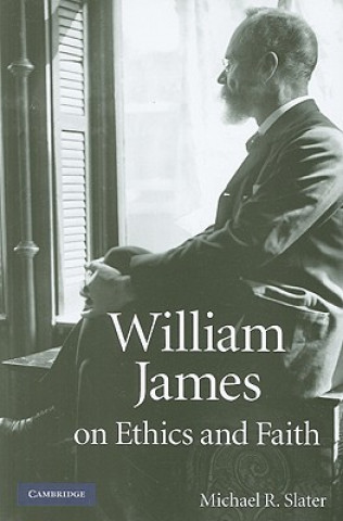 Kniha William James on Ethics and Faith Michael R. Slater
