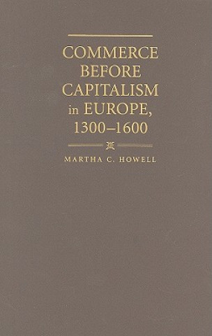 Książka Commerce before Capitalism in Europe, 1300-1600 Martha C. Howell