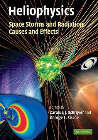Könyv Heliophysics: Space Storms and Radiation: Causes and Effects Carolus J. SchrijverGeorge L. Siscoe