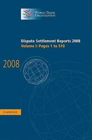Carte Dispute Settlement Reports 2008: Volume 1, Pages 1-510 World Trade Organization