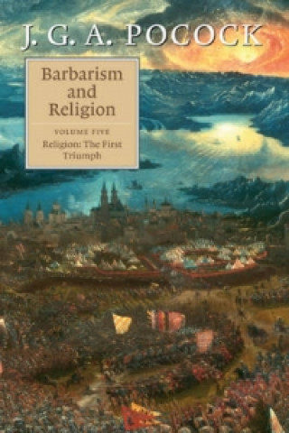 Kniha Barbarism and Religion: Volume 5, Religion: The First Triumph J. G. A. Pocock