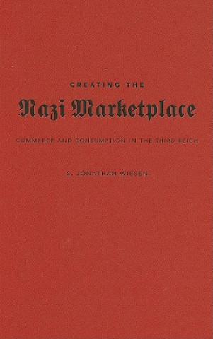 Livre Creating the Nazi Marketplace S. Jonathan Wiesen