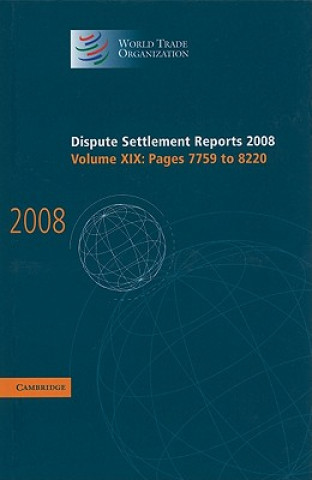 Könyv Dispute Settlement Reports 2008: Volume 19, Pages 7759-8220 World Trade Organization