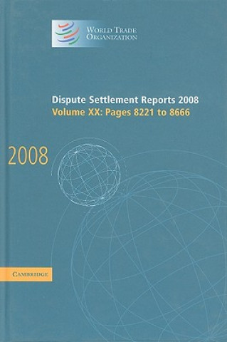 Könyv Dispute Settlement Reports 2008: Volume 20, Pages 8221-8666 World Trade Organization