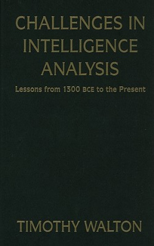 Kniha Challenges in Intelligence Analysis Timothy Walton