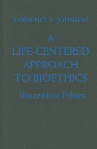 Książka Life-Centered Approach to Bioethics Lawrence E. Johnson