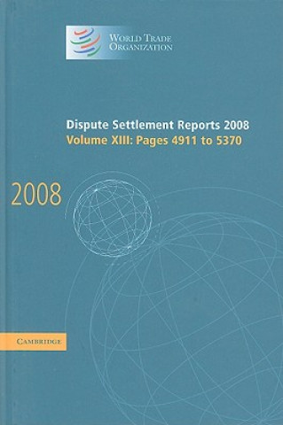 Könyv Dispute Settlement Reports 2008: Volume 13, Pages 4911-5370 World Trade Organization